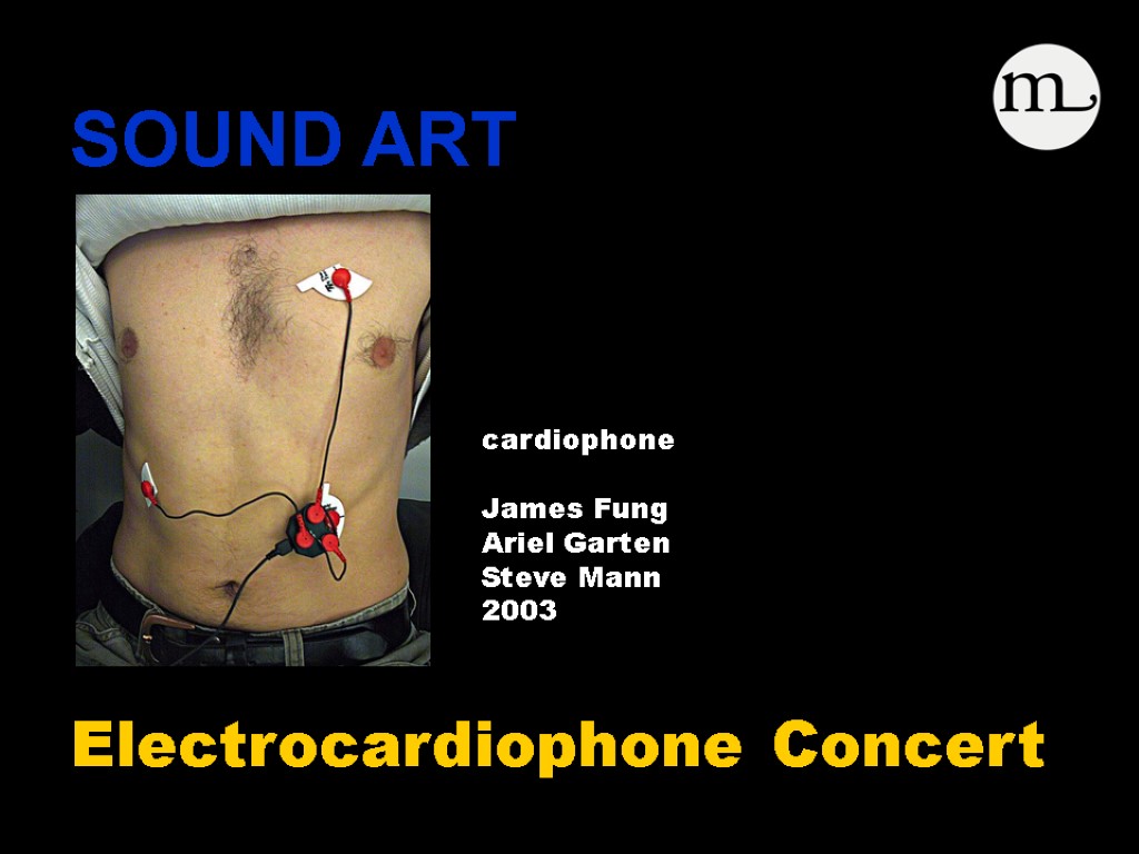 SOUND ART Electrocardiophone Concert cardiophone James Fung Ariel Garten Steve Mann 2003